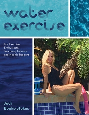 Water Exercise: For Exercise Enthusiasts, Teachers/Trainers, and Health Support by Shuman, Rachel Boyer