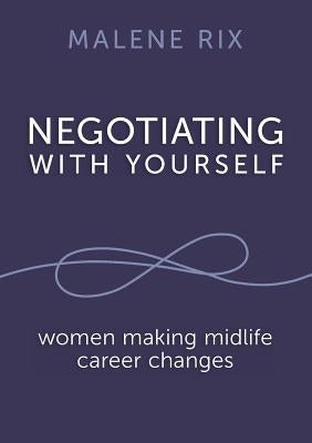 Negotiating With Yourself: women making midlife career changes by Rix, Malene