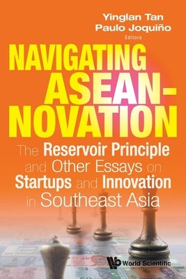 Navigating Aseannovation: The Reservoir Principle and Other Essays on Startups and Innovation in Southeast Asia by Tan, Yinglan
