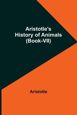 Aristotle's History of Animals (Book-VII) by Aristotle
