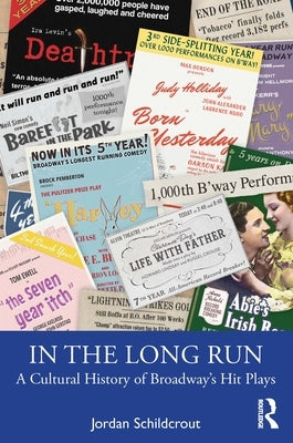 In the Long Run: A Cultural History of Broadway's Hit Plays by Schildcrout, Jordan