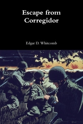 Escape from Corregidor by Whitcomb, Edgar D.
