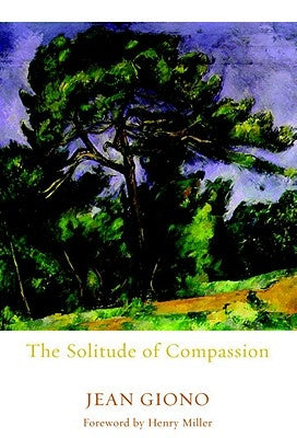 The Solitude of Compassion by Giono, Jean