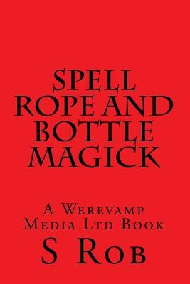 Spell Rope and Bottle Magick by Rob, S.