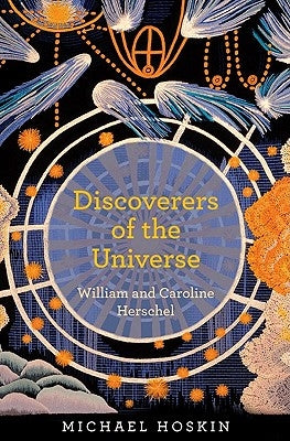 Discoverers of the Universe: William and Caroline Herschel by Hoskin, Michael