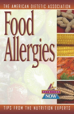 Food Allergies: The Nutrition Now Series by The American Dietetic Association