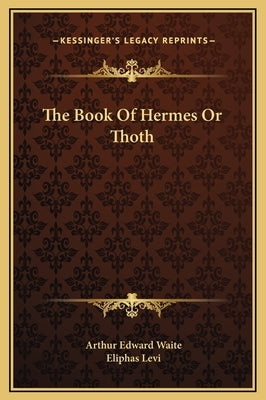 The Book of Hermes or Thoth by Waite, Arthur Edward