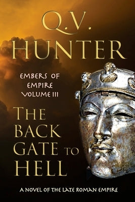 The Back Gate to Hell: A Novel of the Late Roman Empire by Hunter, Q. V.