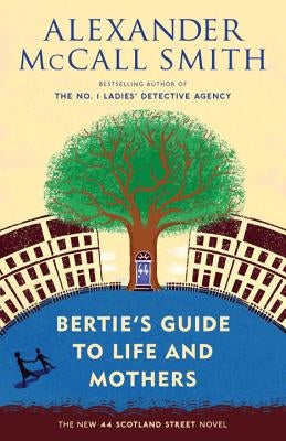 Bertie's Guide to Life and Mothers: 44 Scotland Street Series (9) by McCall Smith, Alexander