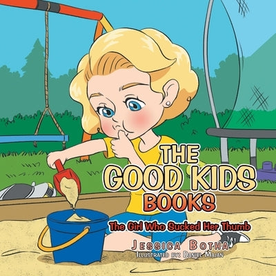 The Good Kids Books: The Girl Who Sucked Her Thumb by Botha, Jessica