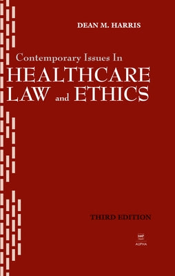 Contemporary Issues in Healthcare Law and Ethics by Harris, Dean