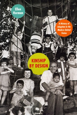 Kinship by Design: A History of Adoption in the Modern United States by Herman, Ellen