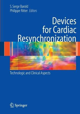 Devices for Cardiac Resynchronization:: Technologic and Clinical Aspects by Barold, S. Serge