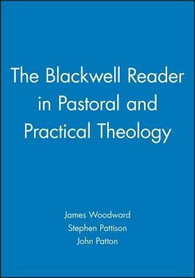 The Blackwell Reader in Pastoral and Practical Theology by Pattison, Stephen