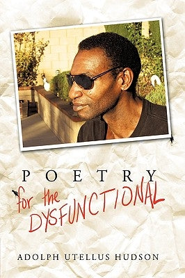 Poetry for the Dysfunctional by Adolph Utellus Hudson, Utellus Hudson