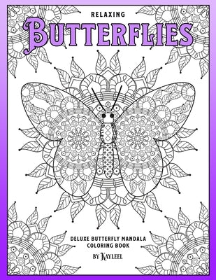 Relaxing Butterflies: Deluxe Butterfly Mandala Coloring Book by Kim, Kayleel