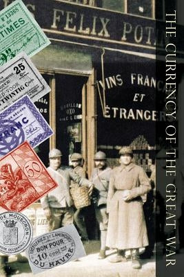 Currency of the Great War by White, Benjamin