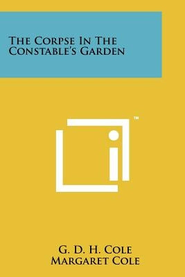 The Corpse In The Constable's Garden by Cole, G. D. H.