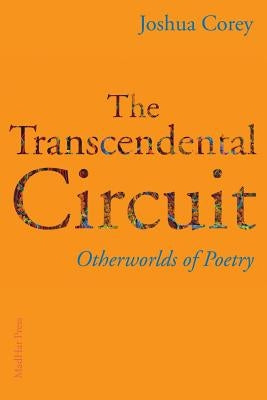 The Transcendental Circuit: Otherwolds of Poetry by Corey, Joshua