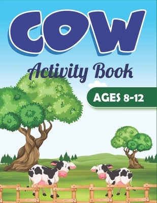 COW Activity Book AGES 8-12: Coloring Pages, Word Search, Mazes, Sudoku Puzzles, Trivia, Find the numbers, and More! (Unique gifts for kids who lov by Publications, Farabeen