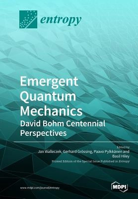 Emergent Quantum Mechanics: David Bohm Centennial Perspectives by Walleczek, Jan