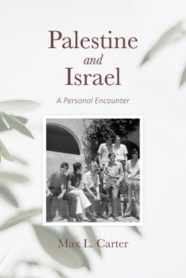 Palestine and Israel: A Personal Encounter by Carter, Max