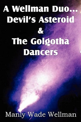 A Wellman Duo...Devil's Asteroid & the Golgotha Dancers by Wellman, Manly Wade