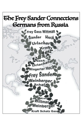 The Frey Sander Connections Germans from Russia by Frey, Albert