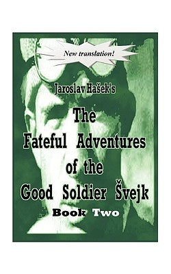 The Fateful Adventures of the Good Soldier Vejk During the World War, Book Two by Haek, Jaroslav