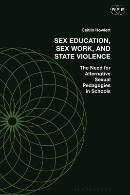 Against Sex Education: Pedagogy, Sex Work, and State Violence by Howlett, Caitlin