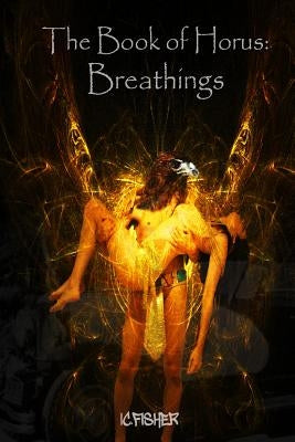The Book of Horus: Breathings: Fourth Edition, Revised and Enlarged by Fisher, IC