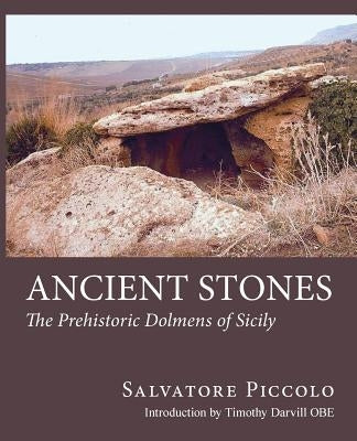 Ancient Stones: The Prehistoric Dolmens of Sicily by Piccolo, Salvatore