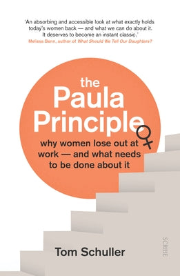 The Paula Principle: Why Women Lose Out at Work -- And What Needs to Be Done about It by Schuller, Tom
