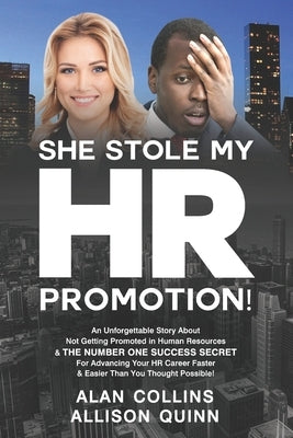 She Stole My HR Promotion: An Unforgettable Story About Not Getting Promoted in Human Resources & THE NUMBER ONE SUCCESS SECRET For Advancing You by Quinn, Allison