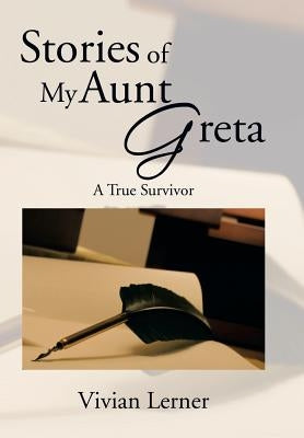 Stories of My Aunt Greta: A True Survivor by Lerner, Vivian