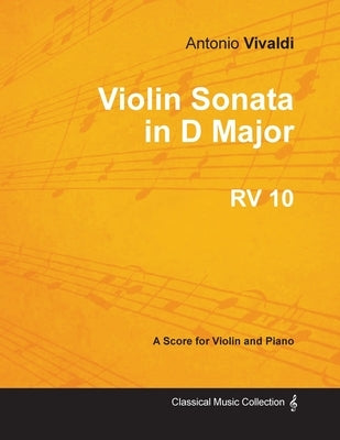 Violin Sonata in D Major RV 10 - For Violin and Piano by Vivaldi, Antonio