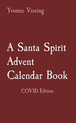 A Santa Spirit Advent Calendar Book: COVID Edition by Vissing, Yvonne