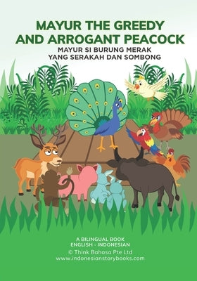 Mayur the Greedy and Arrogant Peacock: English Indonesian Bilingual Book by Tan, Maria