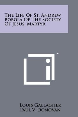 The Life Of St. Andrew Bobola Of The Society Of Jesus, Martyr by Gallagher, Louis