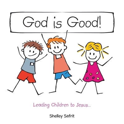God Is Good!: Leading Children to Jesus... by Safrit, Shelley