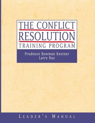 The Conflict Resolution Training Program by Kestner, Prudence B.