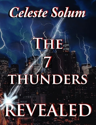 The 7 Thunders Revealed by Solum, Celeste L.