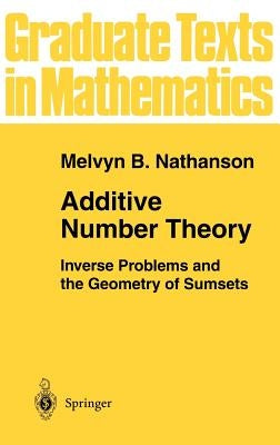 Additive Number Theory: Inverse Problems and the Geometry of Sumsets by Nathanson, Melvyn B.