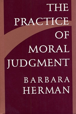 Practice of Moral Judgment by Herman, Barbara