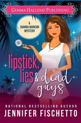 Lipstick, Lies & Dead Guys by Fischetto, Jennifer