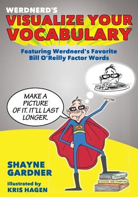 Visualize Your Vocabulary: Featuring Werdnerd's Favorite Bill O'Reilly Factor Words by Hagen, Kris