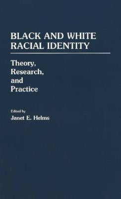 Black and White Racial Identity: Theory, Research, and Practice by Helms, Janet E.