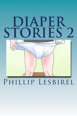 Diaper Stories 2: Revised 2014 by Babyphil by Goddard, Babyphil