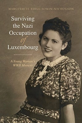 Surviving the Nazi Occupation of Luxembourg by Thill-Somin-Nicholson, Marguerite