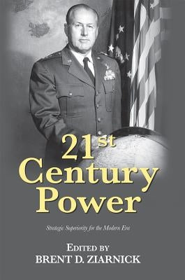 21st Century Power: Strategic Superiority for the Modern Era by Ziarnick, Brent D.